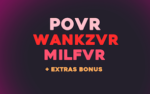 POVR + MILFVR + WANKZ + WANKZVR | + EXTRA'S | 1 YEAR